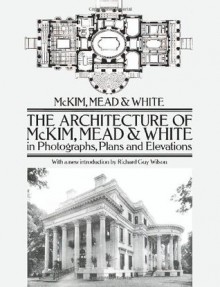 The Architecture of McKim, Mead & White in Photographs, Plans and Elevations (Dover Architecture) - McKim, Mead & White, William Rutherford Mead, Stanford White, Richard Guy Wilson, McKim Mead & White, McKim, Mead & White