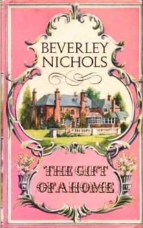 The Gift of a Home - Beverley Nichols