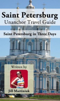 Saint Petersburg Unanchor Travel Guide - St Petersburg in Three Days - Jill Martiniuk, Unanchor .com