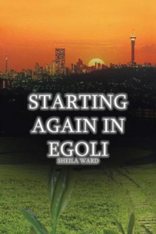 Starting Again in Egoli - Sheila Ward