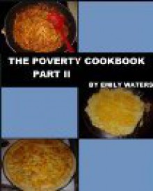 The Poverty Cookbook Part II - Emily Waters