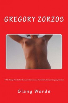 470 Slang Words for Sexual Intercourse Aura Metalexicon Logodynamics - Gregory Zorzos