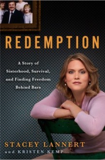 Redemption: A Story of Sisterhood, Survival, and Finding Freedom Behind Bars - Stacey Lannert, Kristen Kemp