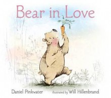 Bear in Love - Daniel Pinkwater, Will Hillenbrand