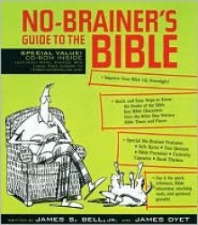 No Brainer's Guide To The Bible - James B. Bell, Jim Dyet