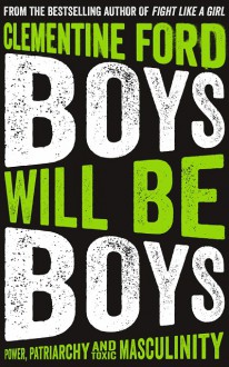 Boys Will Be Boys - Clementine Ford