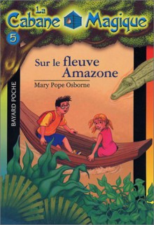 Sur le fleuve Amazone (La Cabane Magique, #5) - Mary Pope Osborne