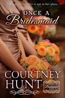 Once a Bridesmaid (Always a Bridesmaid Book 2) - Courtney Hunt