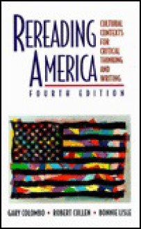 Rereading America: Cultural Contexts for Critical Thinking and Writing - Gary Colombo, Robert Cullen