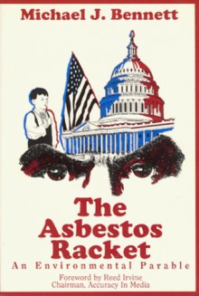 The Asbestos Racket: An Environmental Parable - Michael Bennet