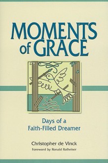 Moments of Grace: Days of a Faith-Filled Dreamer - Christopher de Vinck