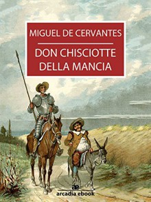 Don Chisciotte della Mancia (Arcadia Classici) (Italian Edition) - Miguel de Cervantes Saavedra