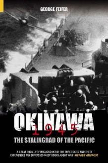 Okinawa 1945: The Stalingrad Of The Pacific - George Feifer