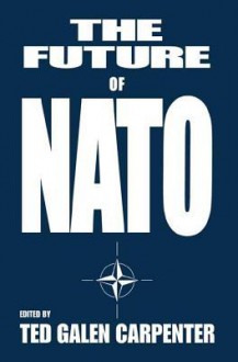 The Future of NATO - Ted Galen Carpenter