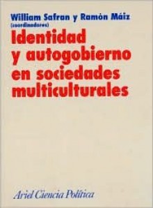 Identidad y Autogobierno En Sociedades Multiculturales - Ramón Maíz, William Safran