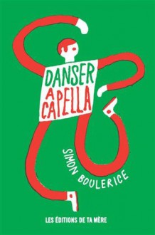 Danser A Capella - Simon Boulerice