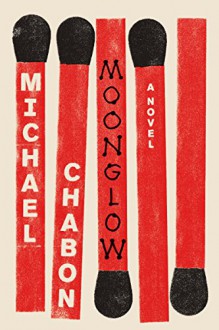 Moonglow: A Novel - Michael Chabon