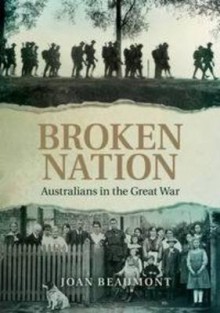 Broken Nation: Australians in the Great War - Joan Beaumont