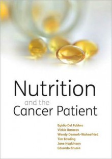 Nutrition and the Cancer Patient - Egidio Del Fabbro, Eduardo Bruera, Tim Bowling, Wendy Demark-Wahnefried, Jane B. Hopkinson