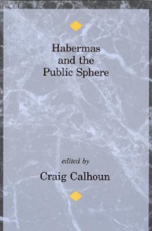 Habermas and the Public Sphere (Studies in Contemporary German Social Thought) - Craig J. Calhoun