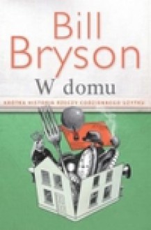 W domu. Krótka historia rzeczy codziennego użytku - Bill Bryson