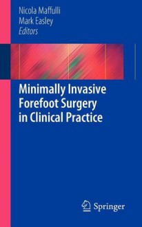 Minimally Invasive Forefoot Surgery in Clinical Practice - Nicola Maffuli, Mark Easley