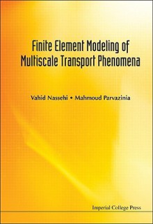 Finite Element Modeling Of Multiscale Phenomena - Vahid Nassehi, Mahmoud Parvazinia