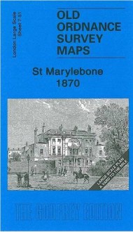 St Marylebone 1870: London Large Scale 07.51 (Old Ordnance Survey Maps of London - Yard to the Mile) - Pamela Taylor