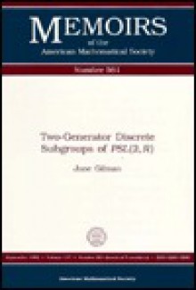 Two-Generator Discrete Subgroups of Psl (2,R) (Memoirs of the American Mathematical Society) - Jane Gilman