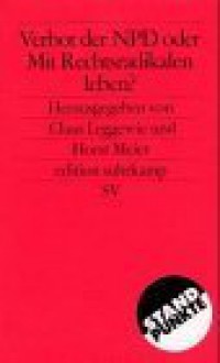 Verbot Der Npd Oder Mit Rechtsradikalen Leben?: Die Positionen - Claus Leggewie