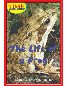 The Life of a Frog Level 5 (Early Readers from Time for Kids) - Teacher Created Materials Inc