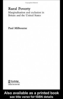 Rural Poverty: Marginalisation and Exclusion in Britain and the United States (Routledge Studies in Human Geography) - Paul Milbourne