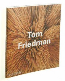 Tom Friedman - Bruce Hainley, Adrian Searle
