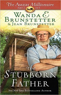 The Stubborn Father (The Amish Millionaire) - Wanda E. Brunstetter, Jean Brunstetter