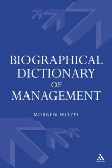 Biographical Dictionary of Management - Morgen Witzel, Morgen Witzel