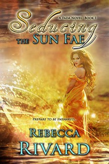 Seducing the Sun Fae - Rebecca Rivard