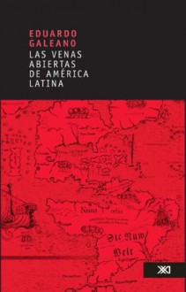 Las venas abiertas de América Latina - Eduardo Galeano