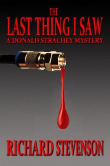 The Last Thing I Saw (The Donald Strachey Mystery Series) - Richard Stevenson