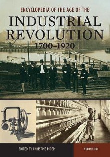 Encyclopedia of the Age of the Industrial Revolution, 1700-1920 [2 Volumes] - Christine Rider, Richard Polt