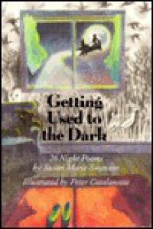 Getting Used to the Dark: 26 Night Poems - Susan Marie Swanson, Peter Catalanotto, Susan Marie