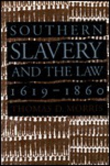 Southern Slavery and the Law, 1619-1860 (Studies in Legal History) - Thomas D. Morris