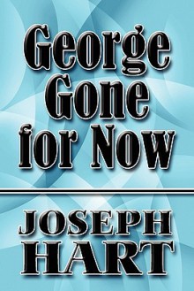 George Gone for Now - Joseph Hart