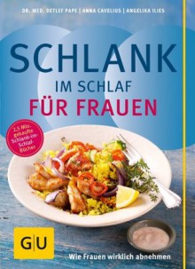 Schlank im Schlaf für Frauen: Wie Frauen wirklich abnehmen (GU Diät & Gesundheit) (German Edition) - Anna Cavelius, Angelika Ilies, Detlef Pape