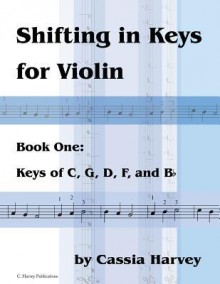 Shifting in Keys for Violin, Book One: Keys of C, G, D, F, and B-Flat - Cassia Harvey