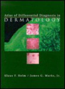 Atlas of Differential Diagnosis in Dermatology - Klaus F. Helm, James G. Marks Jr.