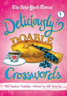 The New York Times Deliciously Doable Crosswords: 150 Medium Puzzles - Will Shortz