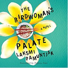 The Birdwoman's Palate - Laksmi Pamuntjak, Elizabeth Knowelden, Tiffany Tsao - Translator