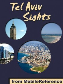 Tel Aviv Sights 2011: a travel guide to the top 15 attractions in Tel Aviv, Israel (Mobi Sights) - MobileReference