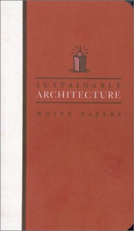 Earth Pledge White Papers Set: Sustainable Architecture White Papers: Essays on Design and Building for a Sustainable Future (Earth Pledge Series on Sustainable Development) - Earth Pledge Foundation, David E. Brown, Mindy Fox, Mary Rickel Pelletier