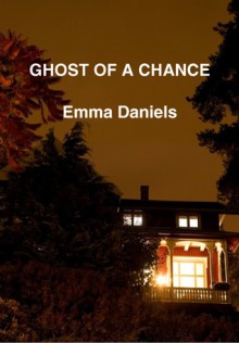 Ghost Of a Chance - Emma Daniels